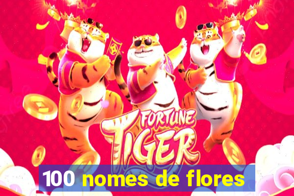 100 nomes de flores